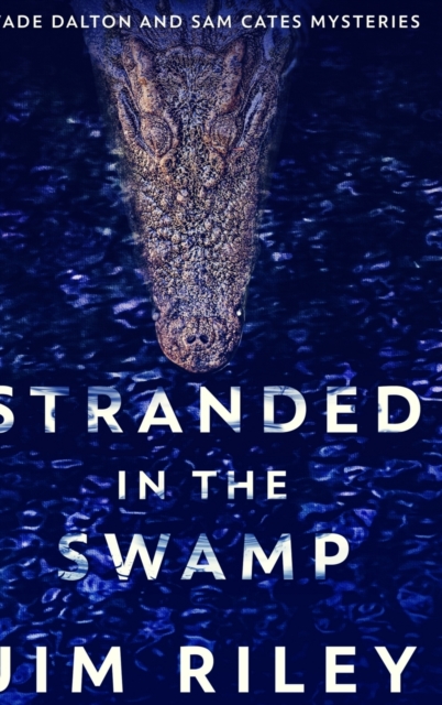 Stranded In The Swamp (Wade Dalton And Sam Cates Mysteries Book 3), Hardback Book