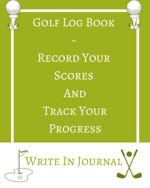 Golf Log Book - Record Your Scores And Track Your Progress - Write In Journal - Green White Field - Abstract Geometric, Paperback / softback Book