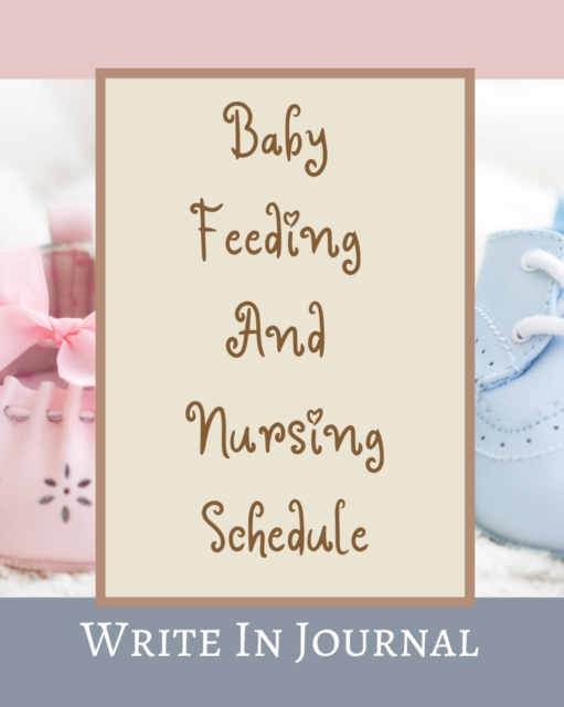 Baby Feeding And Nursing Schedule - Write In Journal - Time, Notes, Diapers - Cream Brown Pastels Pink Blue Abstract, Paperback / softback Book