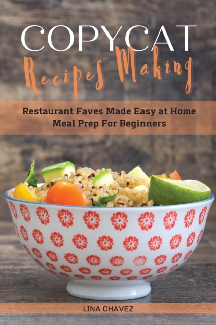 Copycat Recipes Making : Restaurant Faves Made Easy at Home, Meal Prep For Beginners, Paperback / softback Book