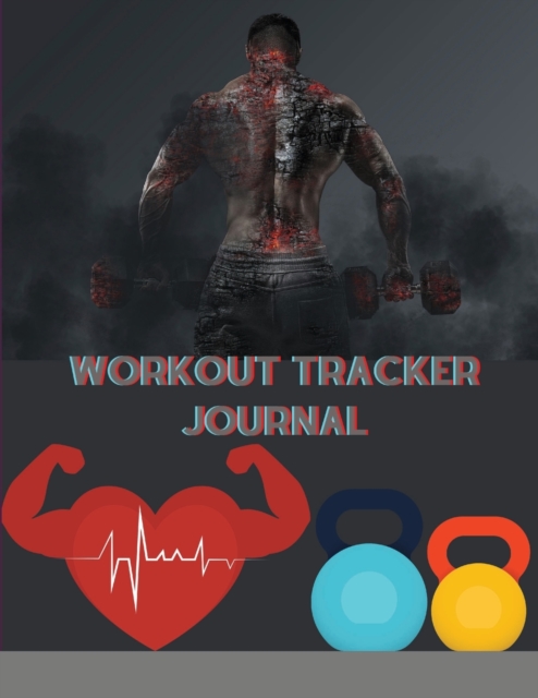 Workout Tracker Journal : A Daily Fitness Planner Notebook & Workout Journal for Training, Exercise, Weightlifting, and Tracking Food, Diet, Nutrition, & Calories A Gym Training Diary for Women & Men, Paperback / softback Book