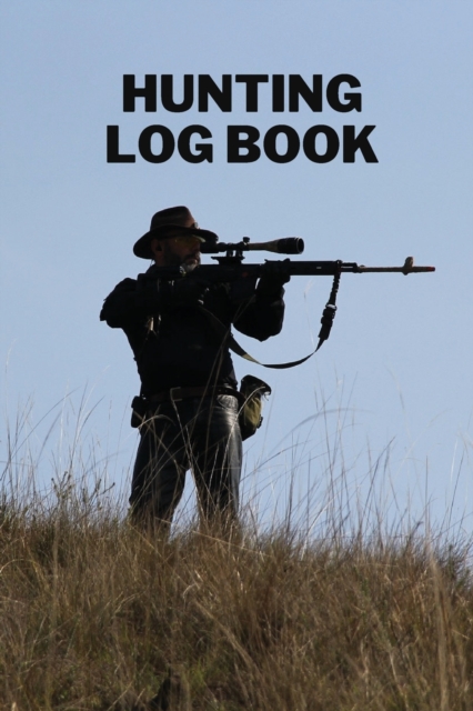 Hunting Log Book : Amazing Journal for Hunters to Track and Record Hunts, Paperback / softback Book