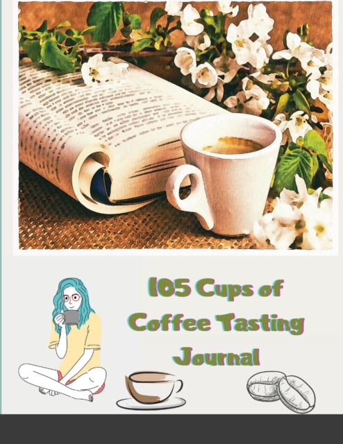 105 Cups of Coffee Tasting Journal : My Taste & Smell Journey With Flavor Wheel Chart and Color Meter for Logging Tastes, Paperback / softback Book