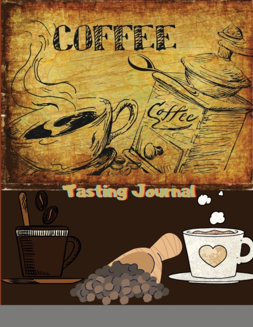 Coffee Tasting Journal : A Logbook for Reviewing and Rating All of Your Favorite Coffee Varieties, Coffee Tasting Gifts, Paperback / softback Book