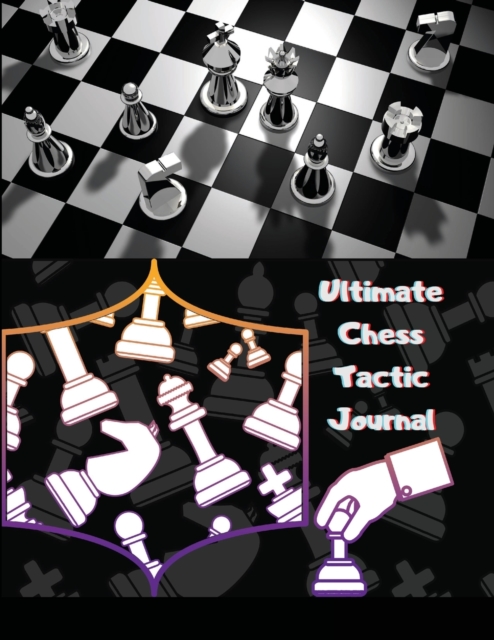 Ultimate Chess Tactic Journal : Match Book, Score Sheet and Moves Tracker Notebook, Chess Tournament Log Book, White Paper, 8.5x11, 100 Pages, Paperback / softback Book