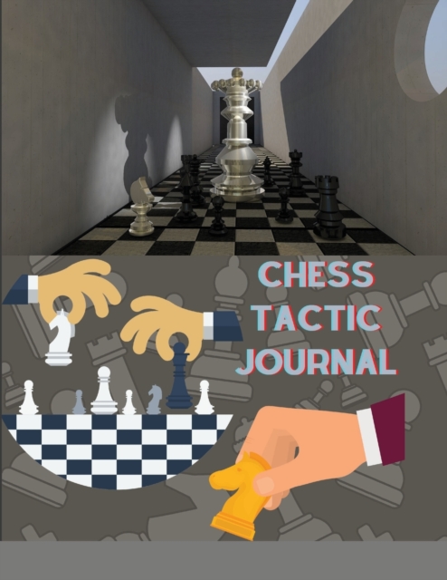 Chess Tactic Journal : Log Book Notebook To Record Moves, Write Analysis, Notes And Draw Key Positions For Beginners And Advanced, Paperback / softback Book
