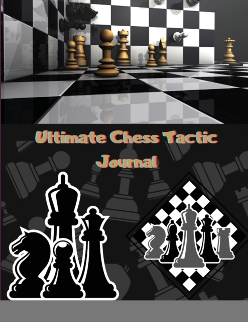 Ultimate Chess Tactic Journal : Match Book, Score Sheet and Moves Tracker Notebook, Chess Tournament Log Book, White Paper, 8.5&#8243; x 11&#8243;, 100 Pages (Chess Score Books & Journals with White P, Paperback / softback Book