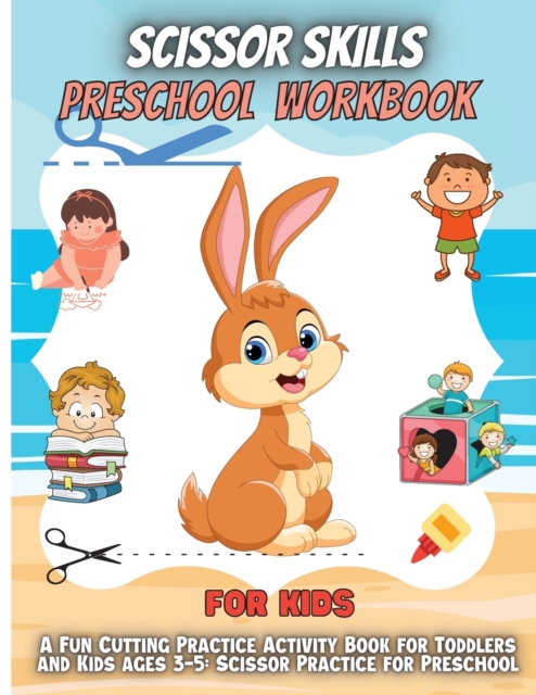 Scissor Skills Preschool Workbook For Kids : A Fun Cutting Practice Activity Book for Toddlers and Kids ages 3-5: Scissor Practice for Preschool ... 45 Pages of Fun Animals, Shapes and Patterns, Paperback / softback Book