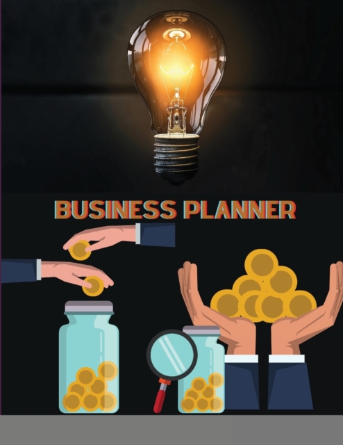 Business Planner : Imagine Your Future Plan Your Business Make It Real, Paperback / softback Book