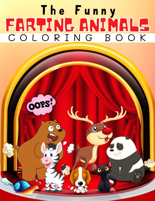 The Funny Farting Animals Coloring Book : Funny Farting Animals Coloring Book For Kids And Adults With Dogs, Cats, Slots, Koalas, Bears, Lions And Much More! Animal Farts: Funny Farting Animals Colori, Paperback / softback Book