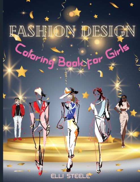 Fashion Design Coloring Book for Girls : Amazing Fashion Design Coloring Book for girls and teens 30 pages with fun designs style and adorable outfits. A4 Size, Premium Quality Paper, Beautiful Illust, Paperback / softback Book