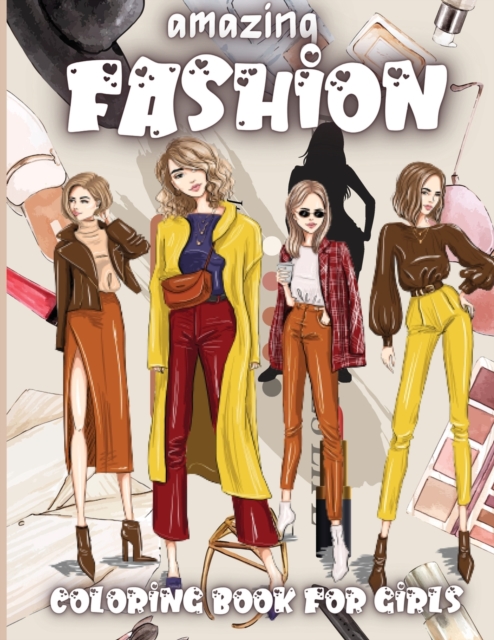 Amazing Fashion Coloring Book For Girls : Cute fashion coloring book for girls and teens, amazing pages with fun designs style and adorable outfits., Paperback / softback Book