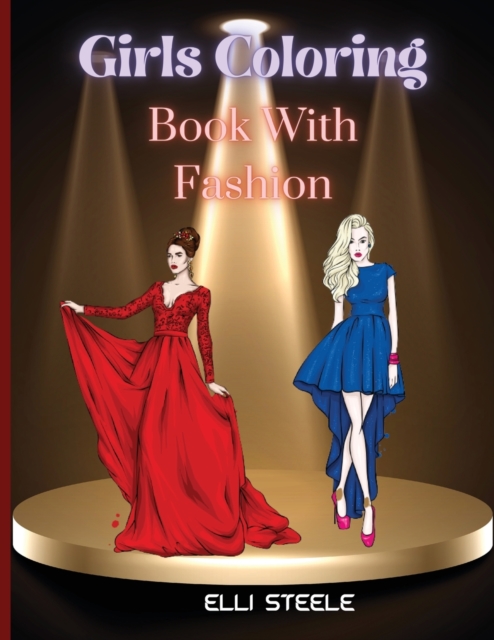 Girls Coloring Book With Fashion : Lovely Fashion Coloring Book for girls and teens 30 pages with fun designs style and adorable outfits. A4 Size, Premium Quality Paper, Beautiful Illustrations, perfe, Paperback / softback Book