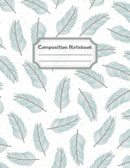 Composition Notebook : Wide Ruled Lined Paper: Large Size 8.5x11 Inches, 110 pages. Notebook Journal: Green Tree Branch Workbook for Children Preschoolers Students Teens Kids for School Writing Notes, Paperback Book