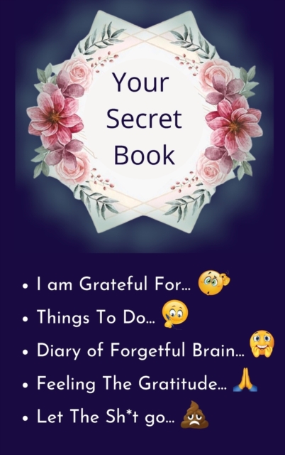 Your Secret Book : How Cultivating Thankfulness Can Rewire Your Brain for Resilience, Optimism. Happier You in Just 10 Minutes a Day, Hardback Book