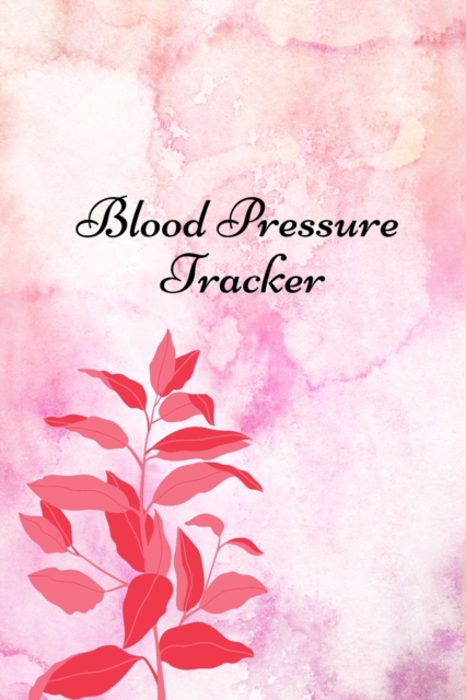 Blood pressure tracker : Tracker For Recording And Monitoring Blood Pressure At Home, Paperback / softback Book