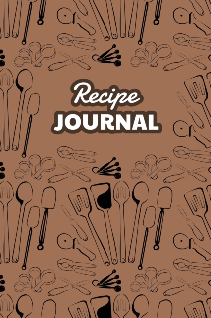 Recipe Journal : Blank Cookbook, Recipes Organizer Notebook, Great for 100 Recipes, Recipe Book to Write in Your Own Recipes, White Paper, 6&#8243; x 9&#8243;, 230+ Pages, Paperback / softback Book
