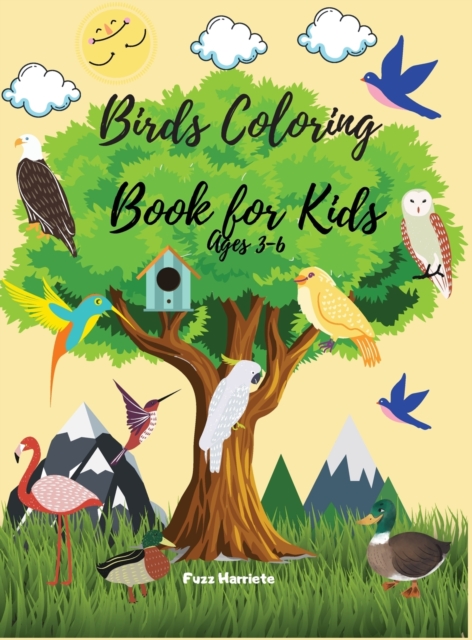 Birds Coloring Book for Kids Ages 3-6 : Bird Coloring Pages are Great for Kids, Boys, Girls, and Teens, Hardback Book