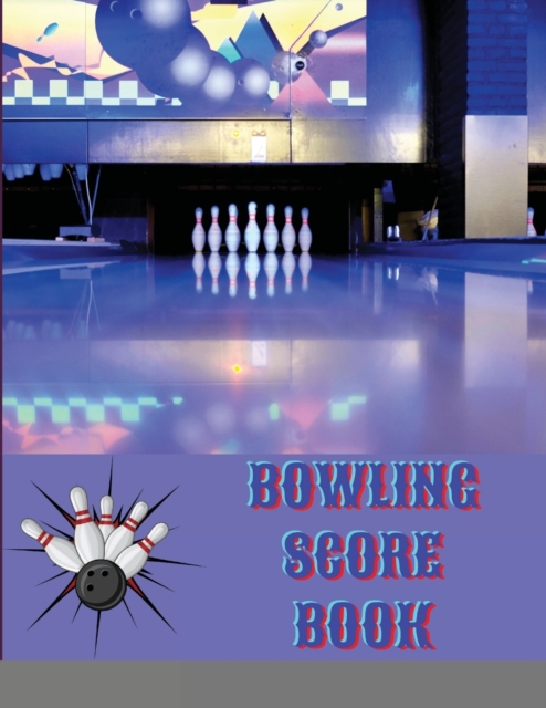 Bowling Score Book : Bowling Game Record, Bowling Score Journal, Bowling Score Sheets, Bowling Score Organizer, Keeper Bowling Score, Bowling Score Notebook, Paperback / softback Book