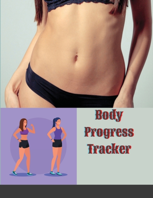 Body Progress Tracker : Body Measurement Log book For Women/ Men, journal, notebook, tracker, Weekly weight loss tracker For Girls Women, Paperback / softback Book