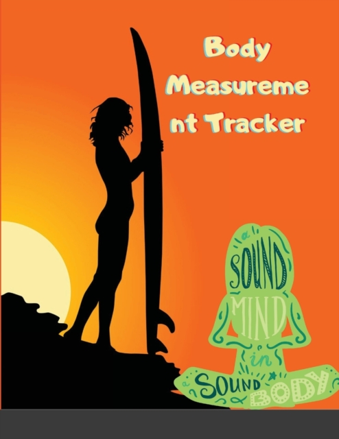 Body Measurement Tracker : Journal, log, notebook with weight tracker.body shape and body size -with a food and fitness log., Paperback / softback Book