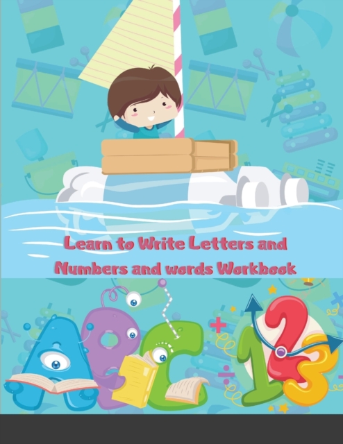 Learn to Write Letters and Numbers and words Workbook : Trace Letters Alphabet Handwriting Practice workbook for kids, pen control, ... Directions, Shapes, Numbers, Sight Words, Paperback / softback Book