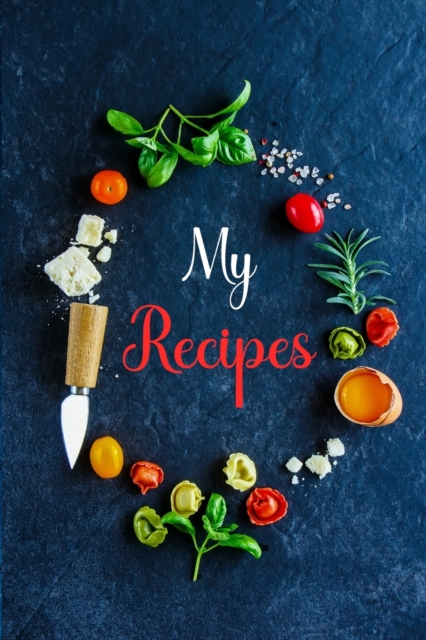 My Recipes : Recipe Book MenRecipe Organizer BookPersonal Cook BookBaking Recipe Book BlankWrite Your Own Recipe BookChef Recipe Notebook, Paperback / softback Book