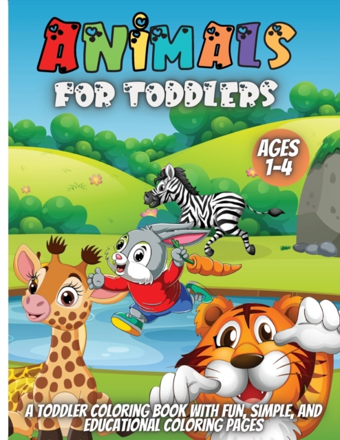 Animals For Toddlers : A Toddler Coloring Book with Fun, Simple, and Educational Coloring Pages for Kids Ages 1-4, Paperback / softback Book