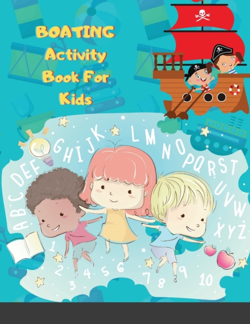 BOATING Activity Book For Kids : Amazing 120 Pages Easy and Engaging Modern Art and Coloring Activity Book for Kids and Toddlers - Alphabet and Numbers Children's Activity Book for Boys and Girls!, Paperback / softback Book
