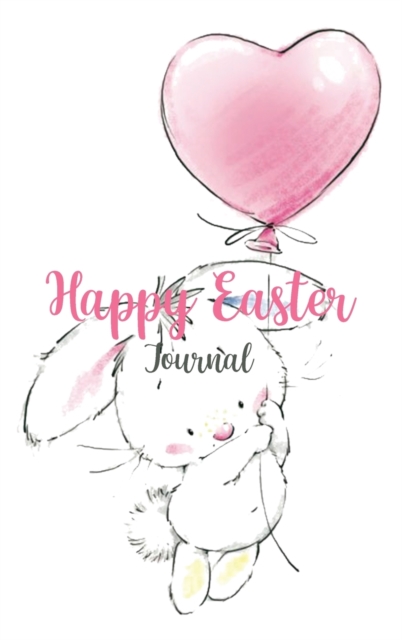 Happy Easter Journal : Easter Diary, Perfect Gift For Girls, Boys, Daughter, Son, Kids and More, Hardback Book