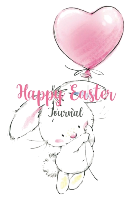 Happy Easter Journal : Easter Diary, Perfect Gift For Girls, Boys, Daughter, Son, Kids and More, Paperback / softback Book