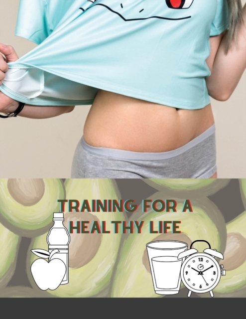 Training for a Healthy Life : A Daily Food and Fitness Journal, Paperback / softback Book