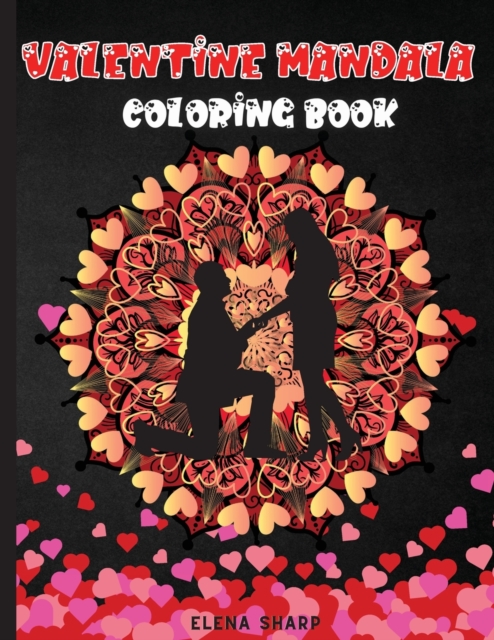 Valentine Mandala Coloring Book : Lovely Valentine`s Day Mandala Coloring Book with Cute and Relaxing Mandala Coloring Pages, Paperback / softback Book