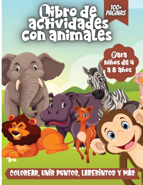 Libro De Actividades Con Animales Para Ninos : Un divertido cuaderno para ninos: colorear, unir puntos, laberintos y mas!:, Paperback / softback Book