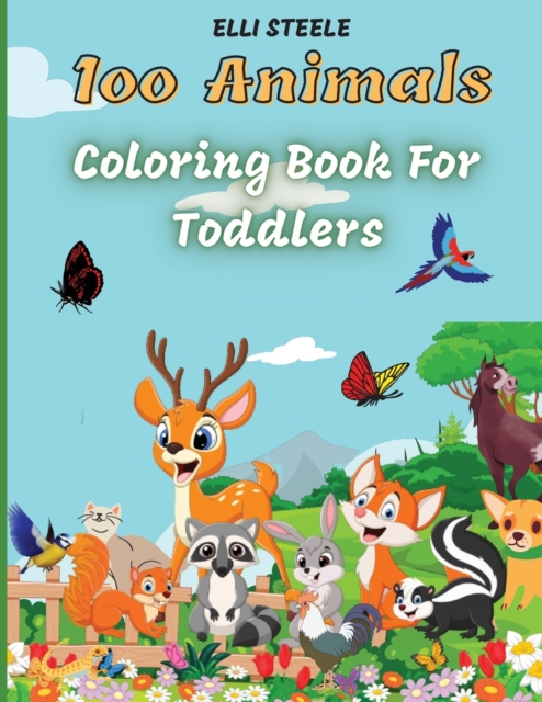 100 Animals for Toddler Coloring Book : Cute animals coloring book for boys and girls, easy and fun educational coloring pages. Big Animals Book for Kids age 2-4,4-8, Preschool and Kindergarten, Easy, Paperback / softback Book