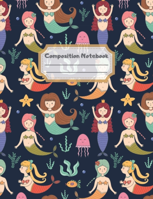 Composition Notebook : Wide Ruled Lined Paper: Large Size 8.5x11 Inches, 110 pages. Notebook Journal: Lovely Mermaids Kingdom Workbook for Children Preschoolers Students Teens Kids for School Writing, Paperback Book