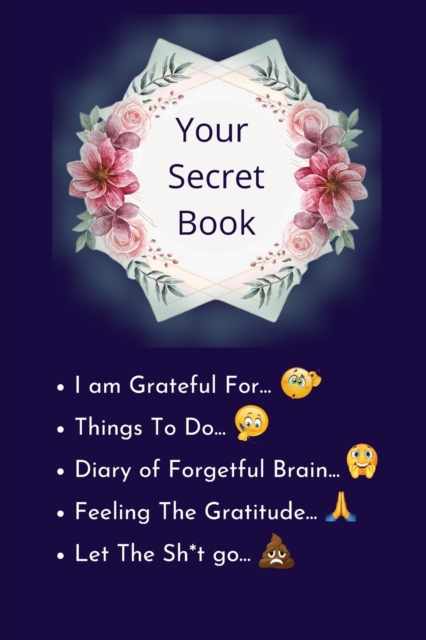 Your Secret Book : How Cultivating Thankfulness Can Rewire Your Brain for Resilience, Optimism. Happier You in Just 10 Minutes a Day, Paperback / softback Book