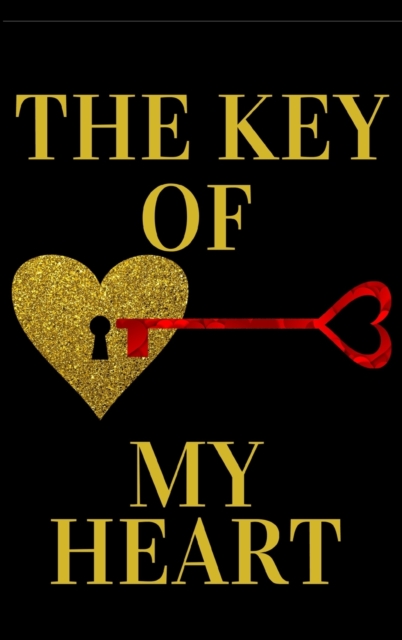 The Key Of My Heart : Romantic Valentine's Day Gift - Journal For Your Boyfriend or Girlfriend, Husband or Wife - Lined Notebook Journal - Hardcover, Hardback Book