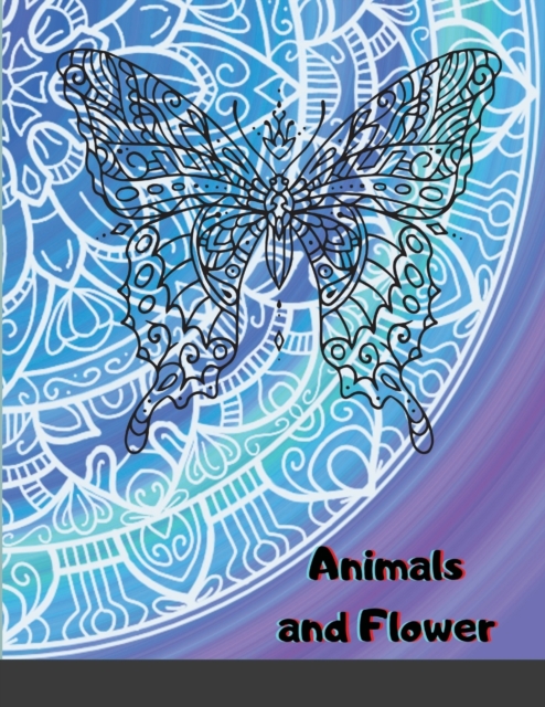 Animals and Flower : An Adult Coloring Book with Owls, Camel, Dogs, Cats, and Many More! Animals with Patterns Coloring Books, Paperback / softback Book