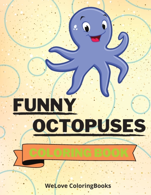 Funny Octopuses Coloring Book : Cute Octopuses Coloring Book Adorable Octopuses Coloring Pages for Kids 25 Incredibly Cute and Lovable Octopuses, Paperback / softback Book