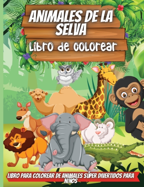 Animales De La Selva-Libro De Colorear : Un divertido libro de colorear para ninos de 4 a 8 anos - Para ninos de 9 a 12 anos, Paperback / softback Book