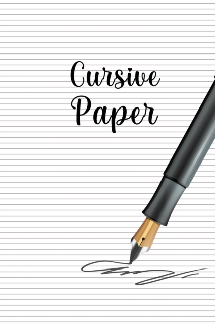 Cursive Paper : Ultimate Cursive Handwriting Paper / Cursive Writing Notebook For Kids And Toddlers. Indulge Into Cursive Handwriting Workbook And Do Handwriting Practice. This Is The Best Cursive Han, Paperback / softback Book