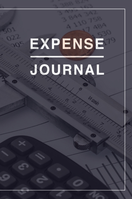 Expense Journal : Wonderful Expense Journal Book / Financial Ledger Book For Men And Women. Ideal Finance Books. Finance Planner For Personal Finance. Get This Receipt Book For Small Business And Have, Paperback / softback Book