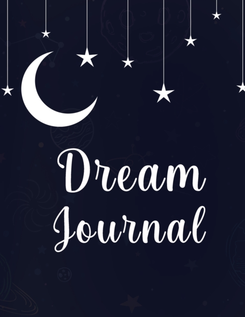 Dream Journal : Great Dream Journal For Women, Men And Kids. Ideal Dream Diary And Dream Journal Notebook For All. Get This Daily Journal And Have The Best Dream Journal Paperback For The Whole Year., Paperback / softback Book