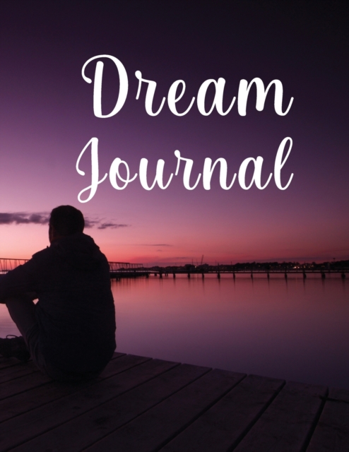 Dream Journal : Wonderful Dream Journal For Women And Men. Ideal Dream Diary And Dream Journal Notebook For All Adults. Get This Daily Journal And Have The Best Dream Journal Paperback For The Whole Y, Paperback / softback Book