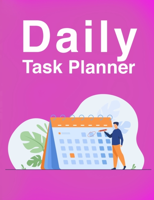 Daily Task Planner : Wonderful Daily Task Planner / 2021 Planner For Men And Women. Ideal Planner 2021 For Adults And Daily Planner 2021 For All Ages. Get This Daily Journal 2021-2022 And Have Best Un, Paperback / softback Book