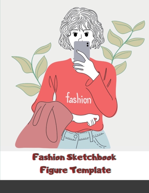 Fashion Sketchbook Figure Template : Male Croquis Front, Back & Side for Design Sketches & Illustration 200-pages 8.5x11 in, Paperback / softback Book