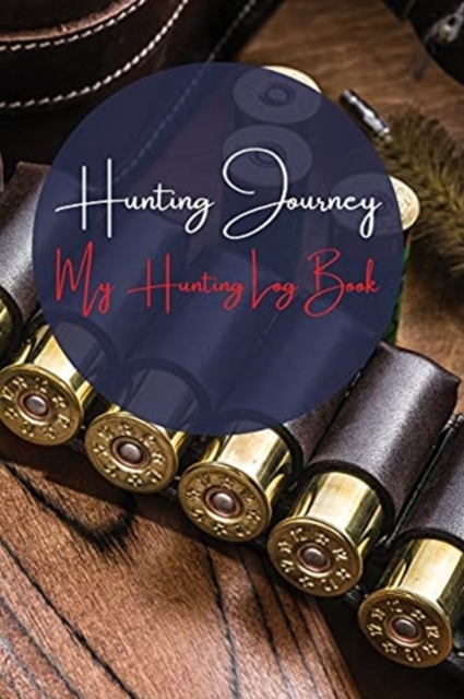 HUNTING JOURNEY MY HUNTING LOG BOOK: A L, Paperback Book