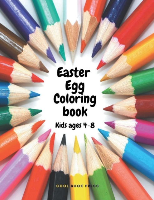 Easter Egg Coloring Book for Kids and Toddlers : 50 Cute Designs Easter Bunny Ages 4-8 Simple Drawings Large print 8.5 x 11 inches, Paperback / softback Book