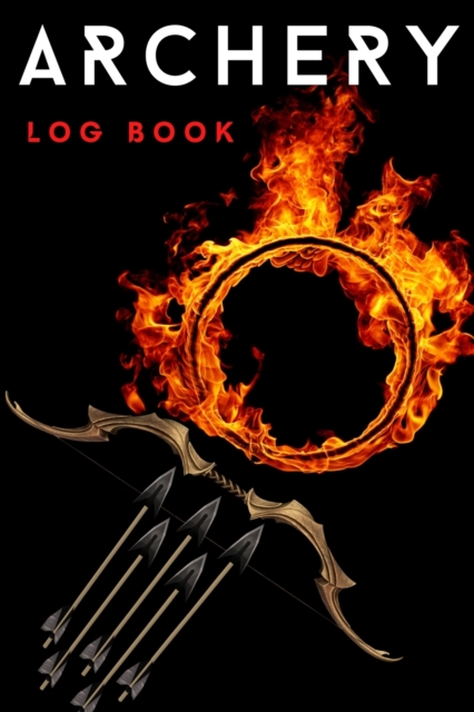 Archery Log Book : Amazing Archery Score Sheets Notebook And Score Cards Book For Men, Women & Adults. Great New Archery Score Book And Log Sheet For All Players To Fill. Get The New Archery Score Pad, Paperback / softback Book
